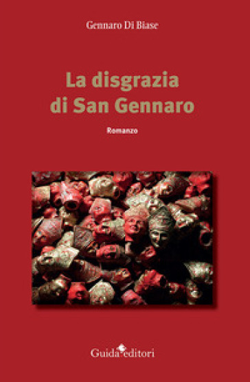 La disgrazia di san Gennaro - Gennaro Di Biase