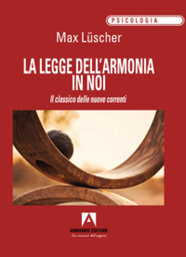 La legge dell'armonia in noi. Il classico delle nuove correnti - Max Luscher