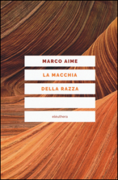 La macchia della razza. Storie di ordinaria discriminazione. Nuova ediz.