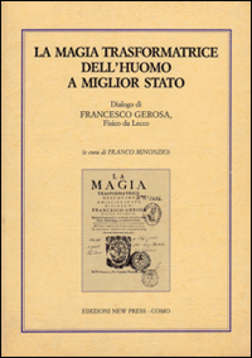 La magia trasformatrice dell'uomo a miglior stato. Dialogo di Francesco Gerosa, fisico da Lecco