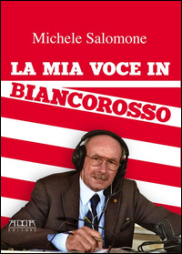 La mia voce in biancorosso - Michele Salomone - Libro - Mondadori Store