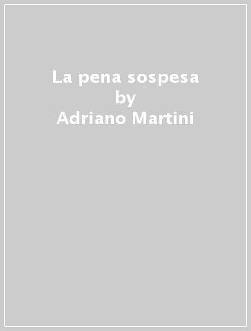 La pena sospesa - Adriano Martini - Libro - Mondadori Store
