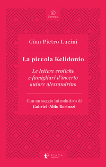 La piccola Kelidonio. Le lettere erotiche e famigliari d'incerto autore alessandrino