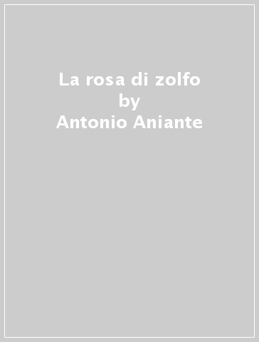 La rosa di zolfo - Antonio Aniante - Libro - Mondadori Store
