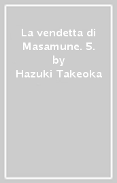 La vendetta di Masamune. 5.