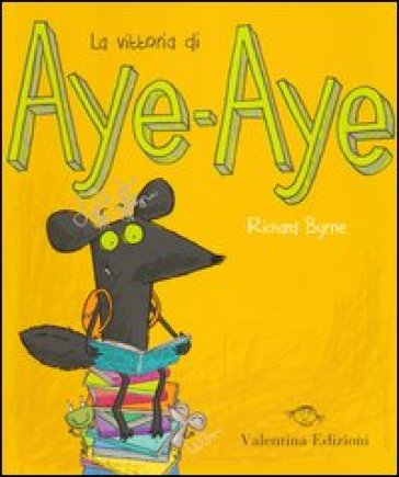 La vittoria di Aye-Aye. Ediz. illustrata - Richard Byrne