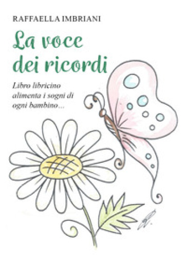 La voce dei ricordi. Libro libricino alimenta i sogni di ogni bambino...