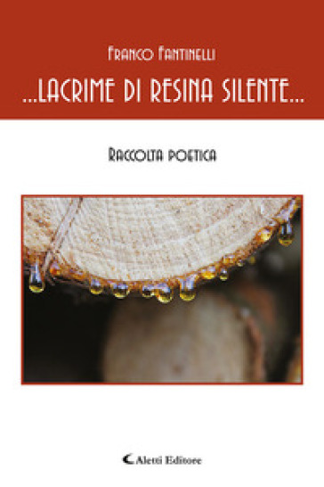 Lacrime di resina silente - Franco Fantinelli - Libro - Mondadori Store