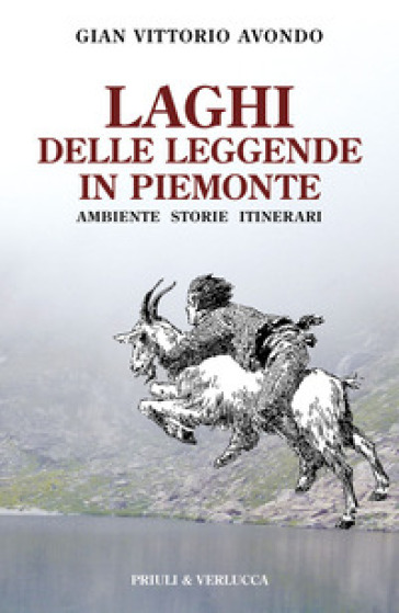 Laghi delle leggende in Piemonte. Ambiente storie itinerari - Gian Vittorio Avondo
