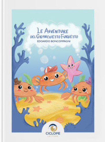 Le avventure del granchietto furbetto. Ediz. illustrata