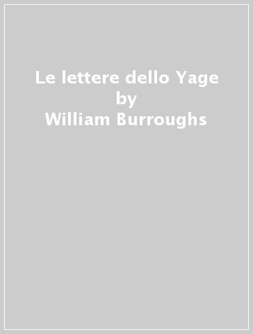 Le lettere dello Yage - William Burroughs - Libro - Mondadori Store