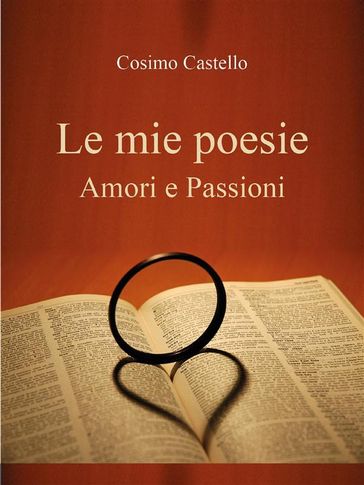 Le mie poesie. Amori e passioni - Cosimo Castello