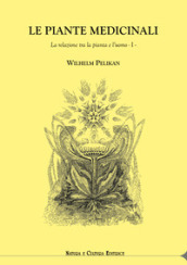 Le piante medicinali. La relazione tra la pianta e l uomo. Vol. 1