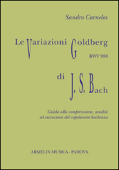 Le variazioni Goldberg di Johann Sebastian Bach. Guida alla comprensione, analisi ed esecusione all