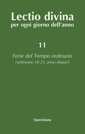 Lectio divina per ogni giorno dell'anno. 11: Ferie del tempo ordinario. Settimane 18-25, a...