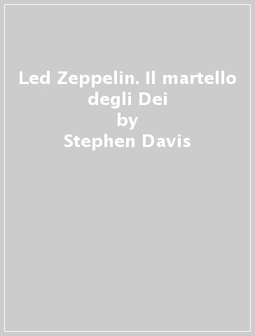Led Zeppelin. Il martello degli Dei - Stephen Davis - Libro - Mondadori  Store