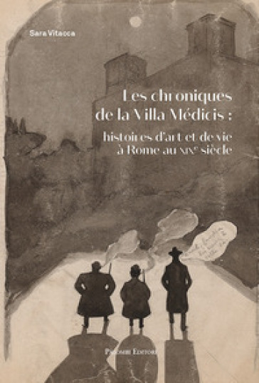 Les chroniques De la Villa Medicis: Histoires d'Art et De Vie a Rome Au XIX Siecle