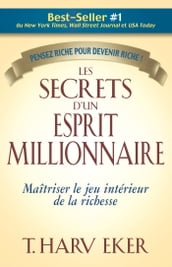 Les secrets d un esprit millionnaire - Maitrisez le jeu intérieur de la richesse