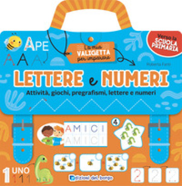 Lettere e numeri. Attività, giochi, pregrafismi, lettere e numeri. La mia valigetta per im...