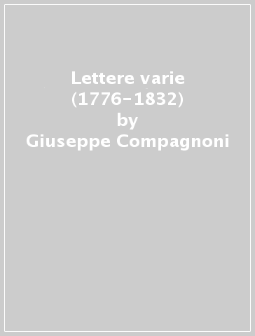 Lettere varie (1776-1832) - Giuseppe Compagnoni - Libro - Mondadori Store