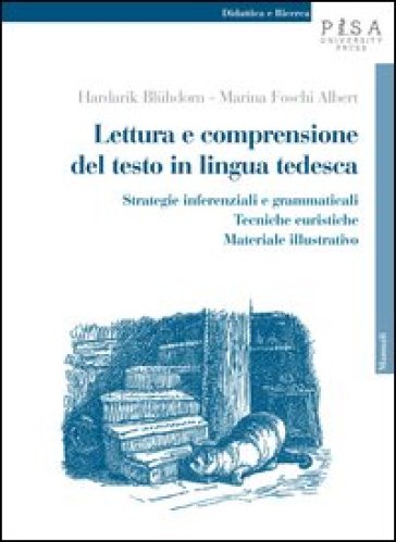 Lettura e comprensione del testo in lingua tedesca. Strategie inferenziali e grammaticali, tecniche euristiche, materiale illustrativo - Hardarik Bluhdorn - Marina Foschi Albert