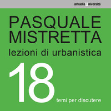 Lezioni di urbanistica. 18 temi per discutere