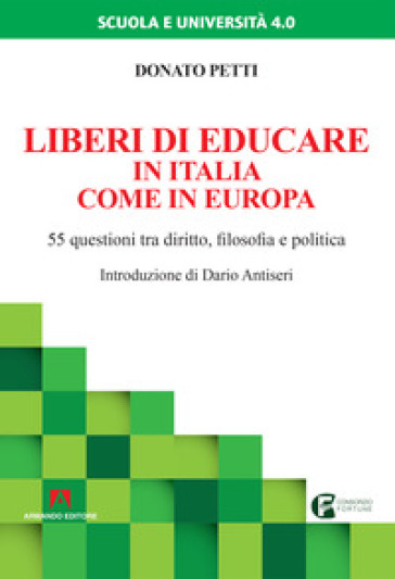 Liberi di educare in Italia come in Europa. 55 questioni tra diritto, filosofia e politica