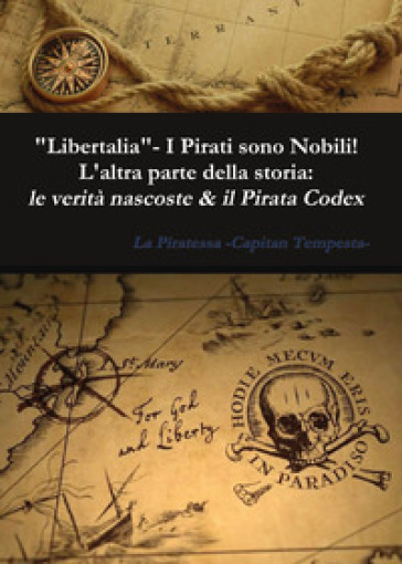 «Libertalia».  I pirati sono nobili! L'altra parte della storia: le verità nascoste & il P...