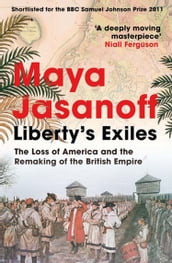 Liberty s Exiles: The Loss of America and the Remaking of the British Empire.