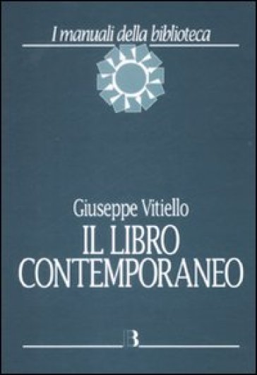 Libro contemporaneo. Editoria, biblioteconomia e comunicazione scientifica (Il)