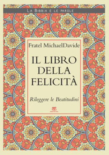 Il Libro della felicità. Rileggere le Beatitudini