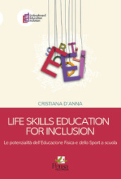 Life skills education for inclusion. Le potenzialità dell educazione fisica e dello sport a scuola