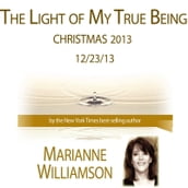 Light of My True Being (Christmas 2013) with Marianne Williamson, The