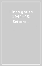 Linea gotica 1944-45. Settore orientale 1:100.000