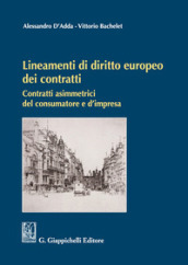 Lineamenti di diritto europeo dei contratti. Contratti asimmetrici del consumatore e d impresa