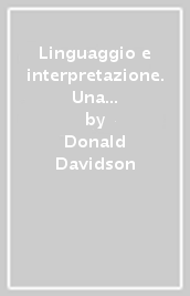 Linguaggio e interpretazione. Una disputa filosofica (1986)