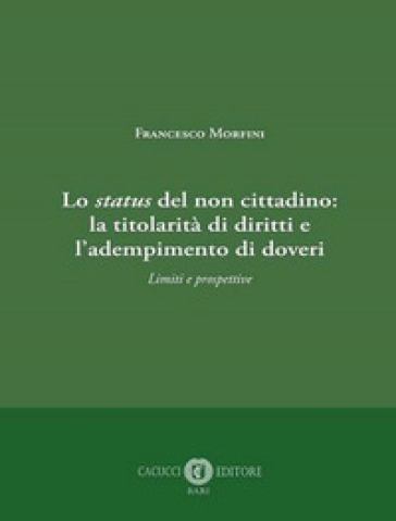 Lo status del non cittadino: la titolarità di diritti e l'adempimento di doveri. Limiti e prospettive