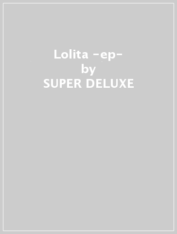 Lolita -ep- - SUPER DELUXE