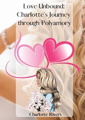 Love Unbound: Charlotte s Journey through Polyamory