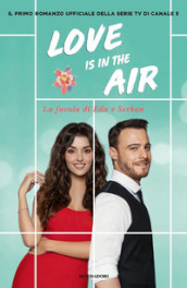 Love is in the air. La favola di Eda e Serkan - - Libro - Mondadori Store