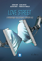 Love street. I millennials raccontano l amore 4.0