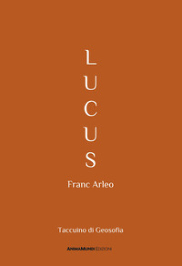 Lucus. Taccuino di Geosofia - Franc Arleo - Libro - Mondadori Store