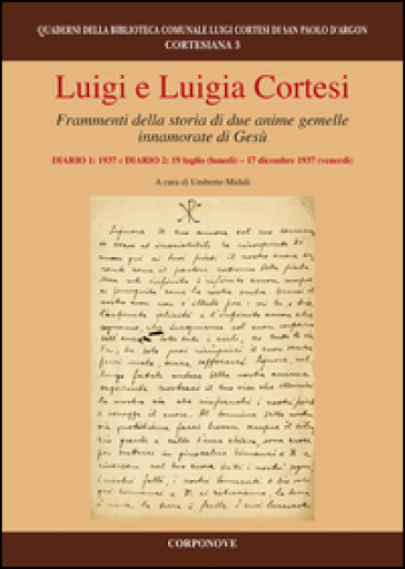 Luigi e Luigia Cortesi. Frammenti della storia di due anime gemelle innamorate di Gesù. Di...