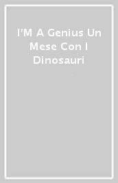 I M A Genius Un Mese Con I Dinosauri