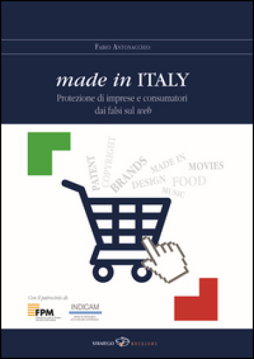 Made in Italy. Protezione di imprese e consumatori dai falsi sul web - Fabio Antonacchio