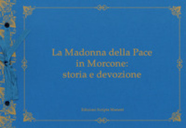 La Madonna della Pace in Morcone: storia e devozione. Ediz. illustrata. Con CD-ROM