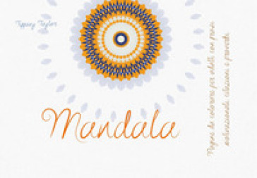 Mandala. Pagine da colorare per adulti con frasi motivazionali, citazioni e  proverbi - Tiffany Taylor - Libro - Mondadori Store