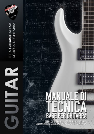 Manuale di Tecnica Base per Chitarra - Francesco Fareri, Total Guitar  Academy - eBook - Mondadori Store