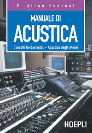 Manuale di acustica. Concetti fondamentali, acustica degli interni - Alton F. Everest
