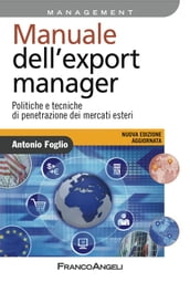 Manuale dell export manager. Politiche e tecniche di penetrazione dei mercati esteri